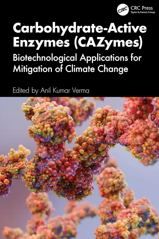 Carbohydrate-Active Enzymes (CAZymes): Biotechnological Applications for Mitigation of Climate Change (Climate Change Resilience through Biorefinery Technologies) - Image 1
