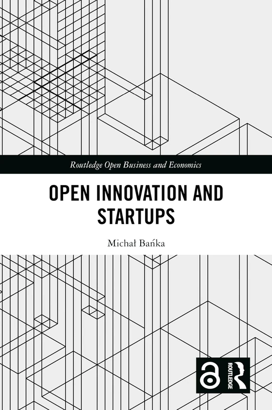 Open Innovation and Startups (Routledge Open Business and Economics)