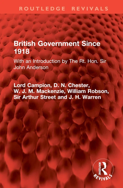 British Government Since 1918: With an Introduction by The Rt. Hon. Sir John Anderson (Routledge Revivals)