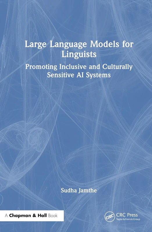 Large Language Models for Linguists: Building Culturally Sensitive AI (CRC Press Women in AI Series)