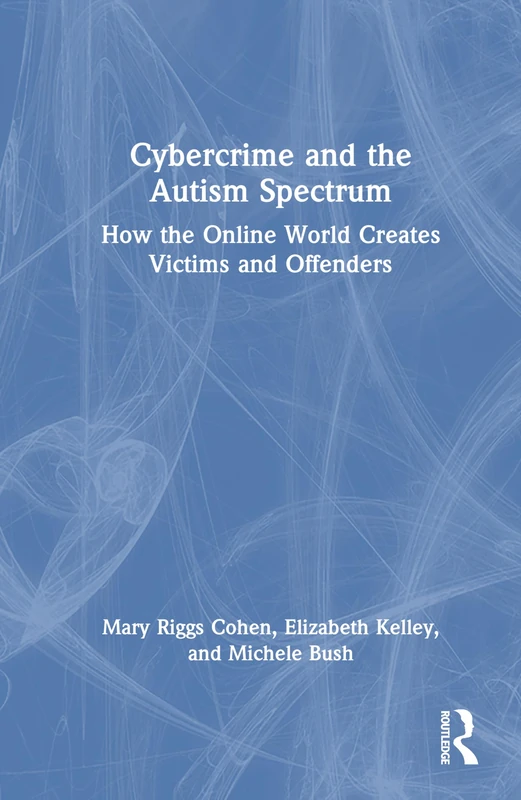 Cybercrime and the Autism Spectrum: How the Online World Creates Victims and Offenders