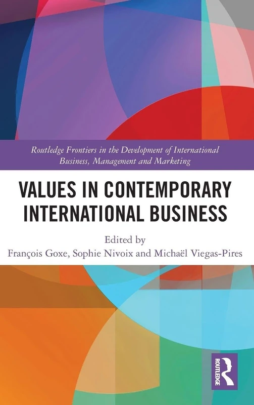 Values in Contemporary International Business (Routledge Frontiers in the Development of International Business, Management and Marketing)