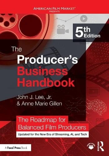The Producer's Business Handbook: The Roadmap for Balanced Film Producers (American Film Market Presents)