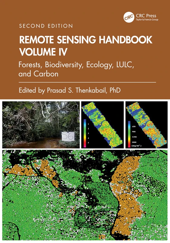 Remote Sensing Handbook, Volume IV: Forests, Biodiversity, Ecology, LULC, and Carbon: 4