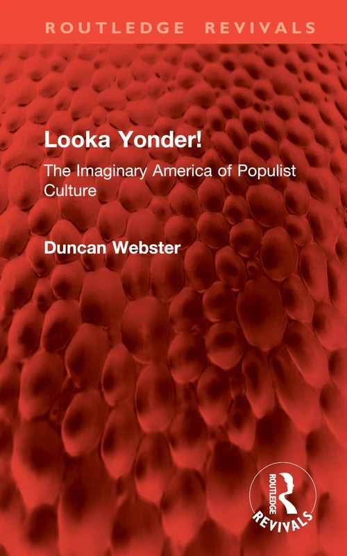 Looka Yonder!: The Imaginary America of Populist Culture (Routledge Revivals)