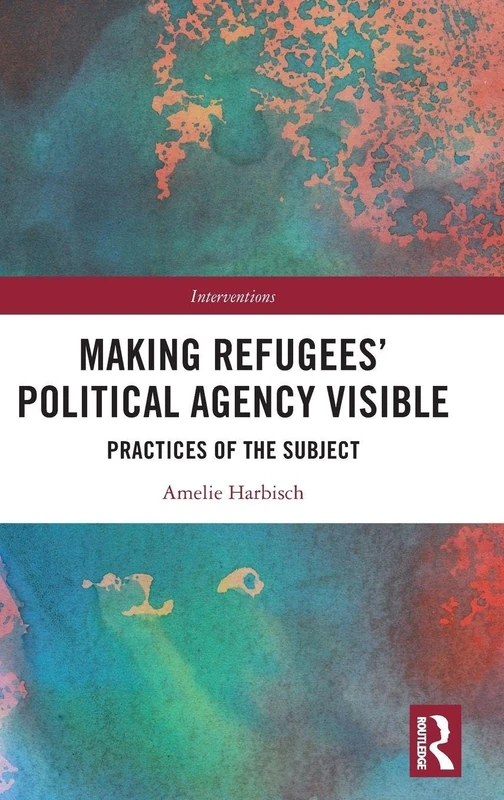 Routledge - Making Refugees' Political Agency Visible Book