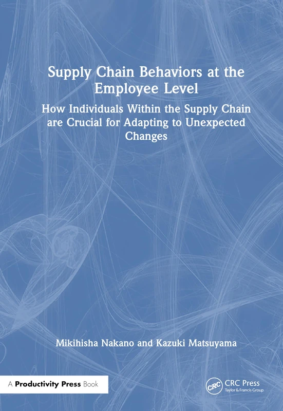 Supply Chain Behaviors at the Employee Level: How Individuals Within the Supply Chain are Crucial for Adapting to Unexpected Changes
