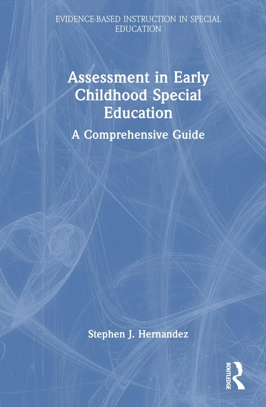 Assessment in Early Childhood Special Education: A Comprehensive Guide (Evidence-Based Instruction in Special Education)