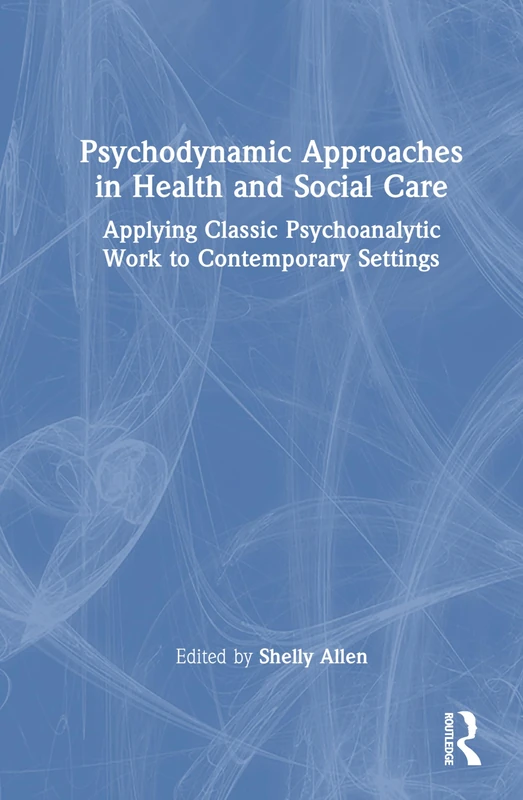 Routledge Psychodynamic Approaches in Health and Social Care