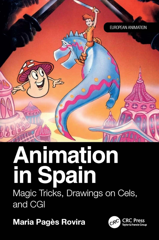 Animation in Spain: Magic Tricks, Drawings on Cels, and CGI (European Animation)