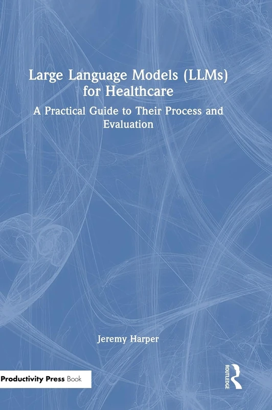 LLMs for Healthcare: A Practical Guide to Process and Evaluation
