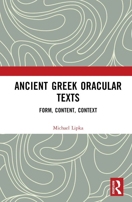 Ancient Greek Oracular Texts: Form, Content, Context (Routledge Monographs in Classical Studies)