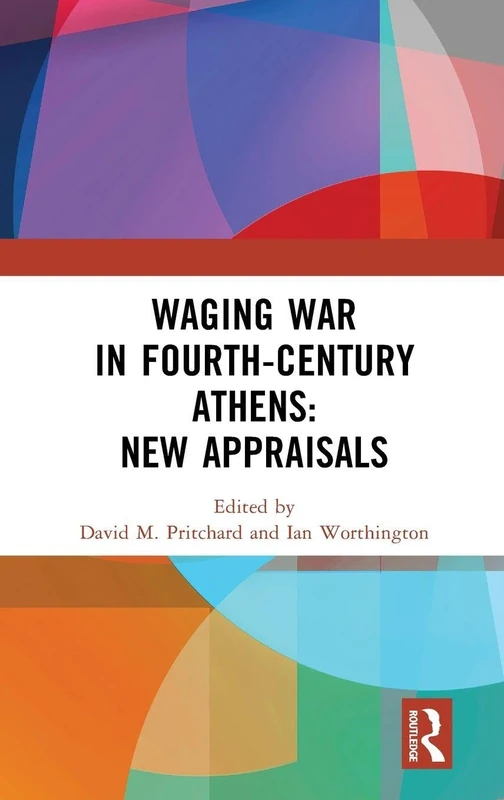 Waging War in Fourth-Century Athens: New Appraisals