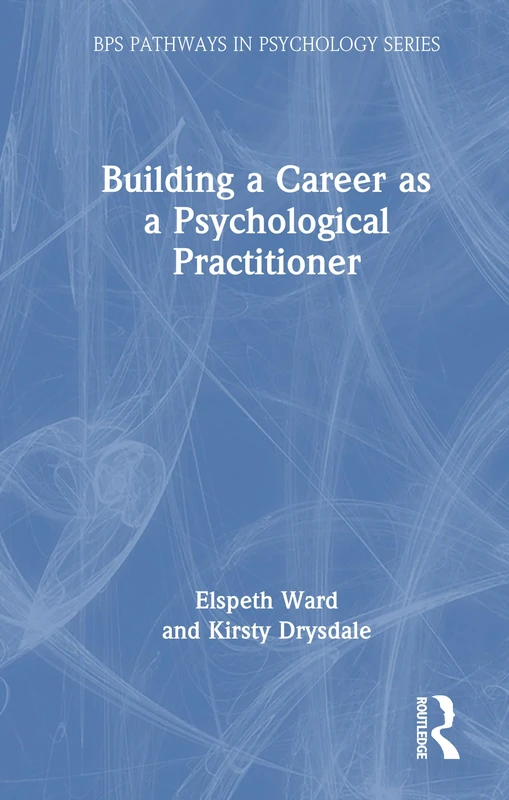 Building a Career as a Psychological Practitioner (BPS Pathways in Psychology Series)
