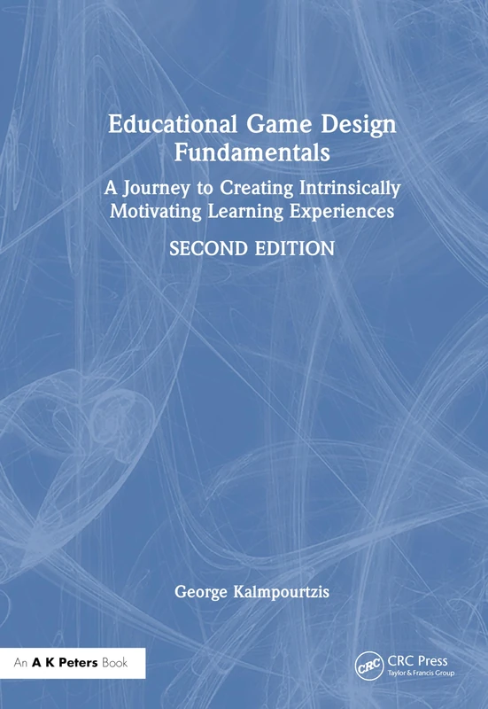 Educational Game Design Fundamentals: A Journey to Creating Intrinsically Motivating Learning Experiences