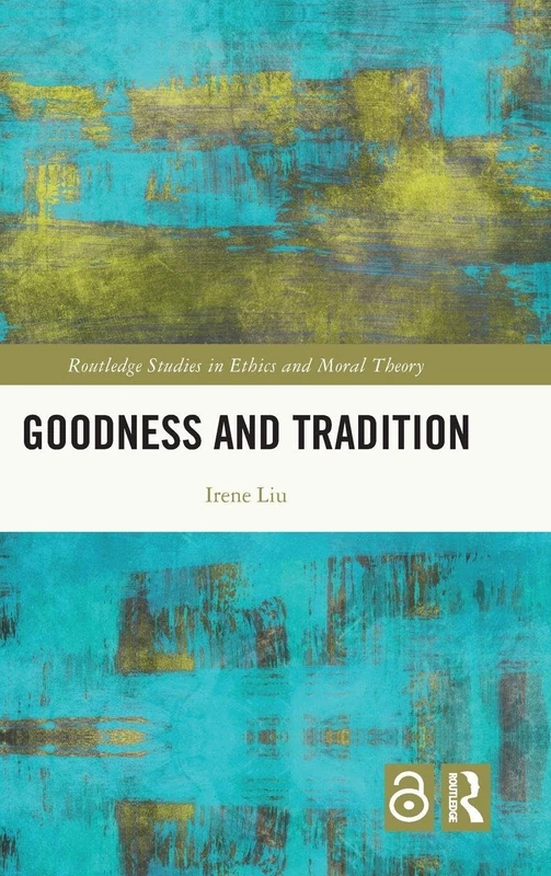 Goodness and Tradition (Routledge Studies in Ethics and Moral Theory)