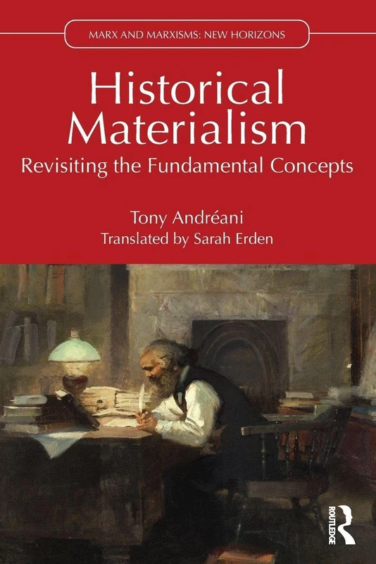 Historical Materialism: Revisiting the Fundamental Concepts (Marx and Marxisms)