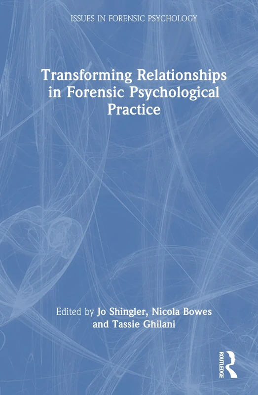 Transforming Relationships in Forensic Psychological Practice (Issues in Forensic Psychology)