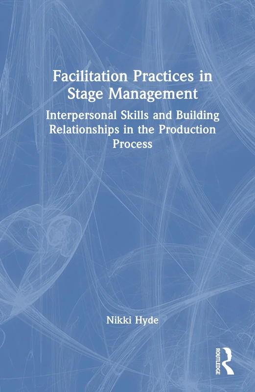 Facilitation Practices in Stage Management: Interpersonal Skills and Building Relationships in the Production Process