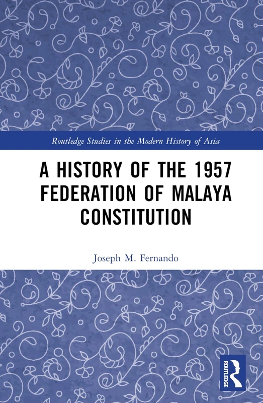 Routledge - A History of the 1957 Federation of Malaya Constitution