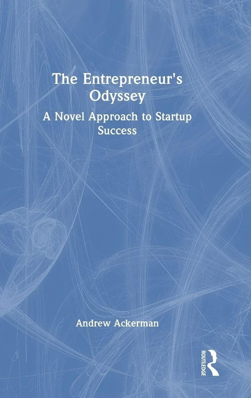Routledge - The Entrepreneur's Odyssey: A Novel Approach