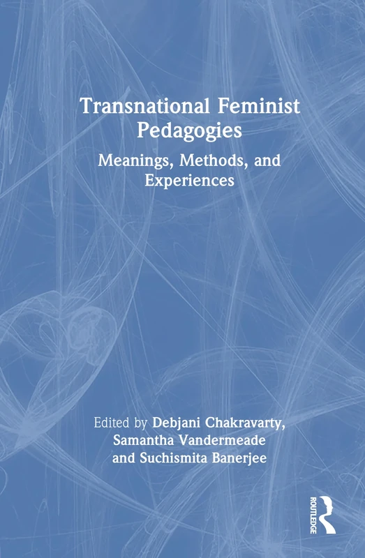 Transnational Feminist Pedagogies: Meanings, Methods, and Experiences
