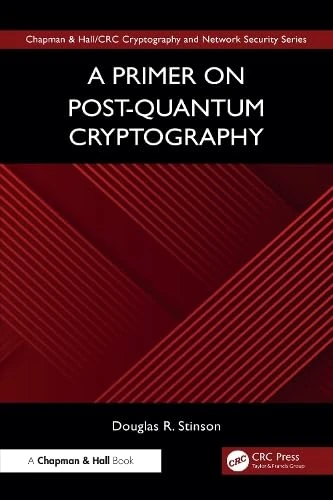 A Primer on Post-Quantum Cryptography (Chapman & Hall/CRC Cryptography and Network Security Series)