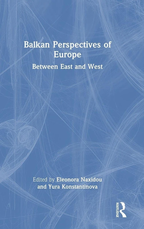 Routledge - Balkan Perspectives of Europe: Between East and West