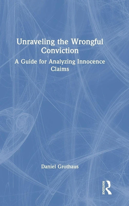 Unraveling the Wrongful Conviction: A Guide for Analyzing Innocence Claims
