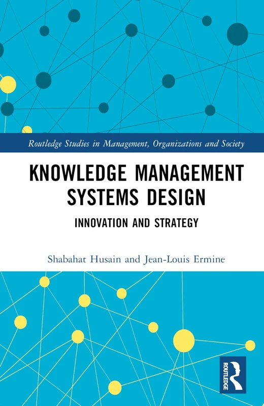 Knowledge Management Systems Design: Innovation and Strategy (Routledge Studies in Management, Organizations and Society)