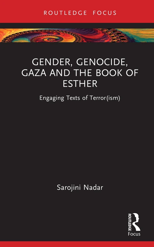 Gender, Genocide, Gaza and the Book of Esther: Engaging Texts of Terror(ism) (Rape Culture, Religion and the Bible)