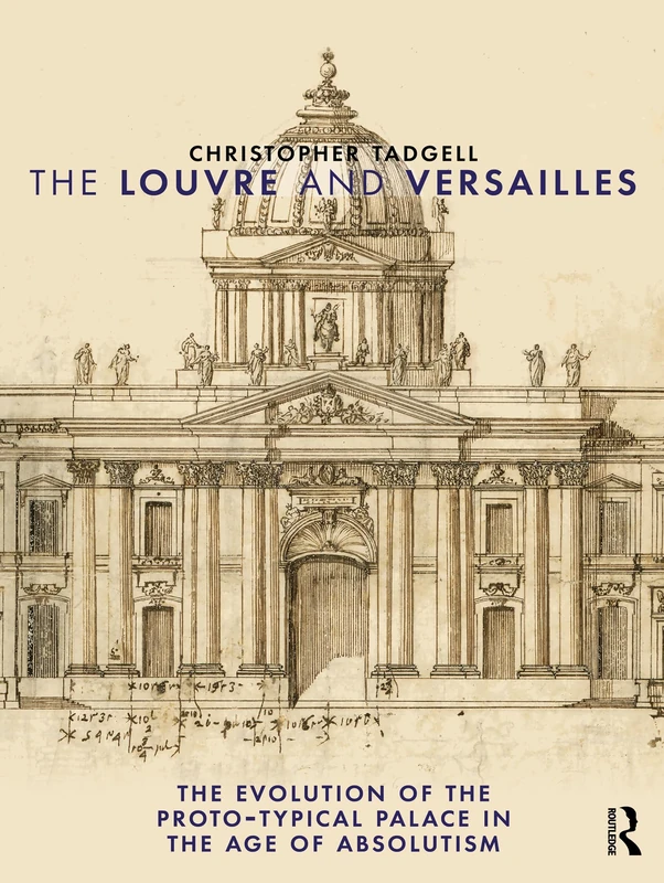The Louvre and Versailles: The Evolution of the Proto-typical Palace in the Age of Absolutism