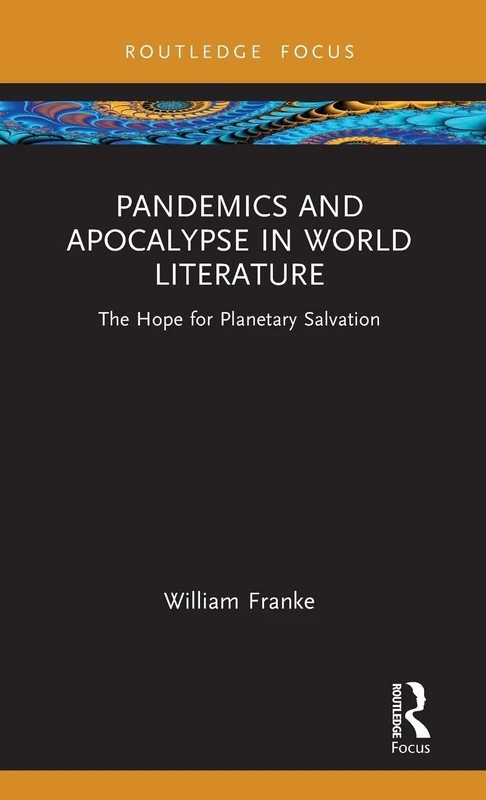 Pandemics and Apocalypse in World Literature: The Hope for Planetary Salvation (Routledge Focus on Literature)