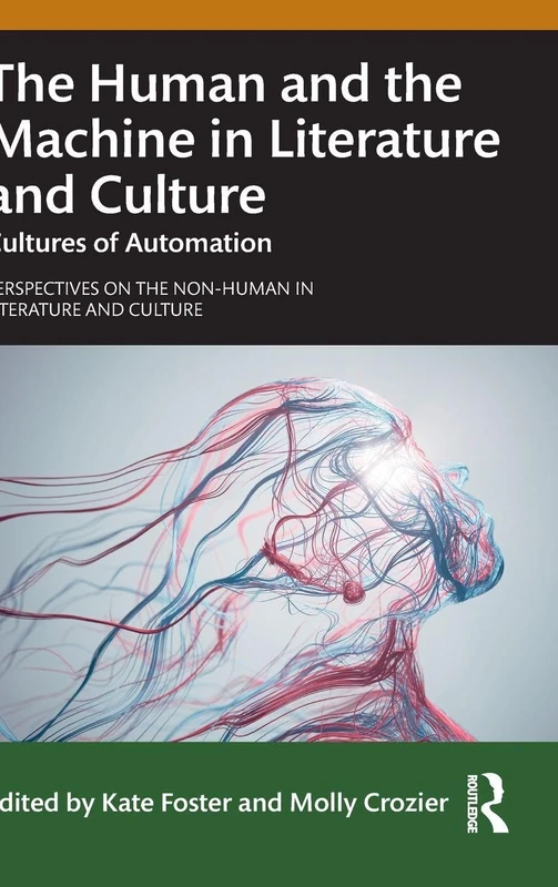 The Human and the Machine in Literature and Culture: Cultures of Automation (Perspectives on the Non-Human in Literature and Culture)