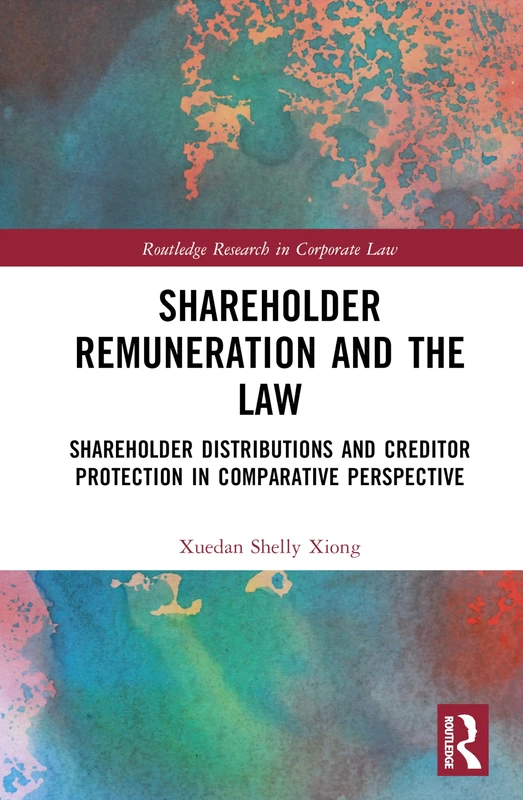 Shareholder Remuneration and the Law: Shareholder Distributions and Creditor Protection in Comparative Perspective (Routledge Research in Corporate Law)