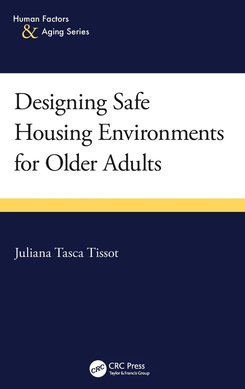 Designing Safe Housing Environments for Older Adults (Human Factors and Aging Series)