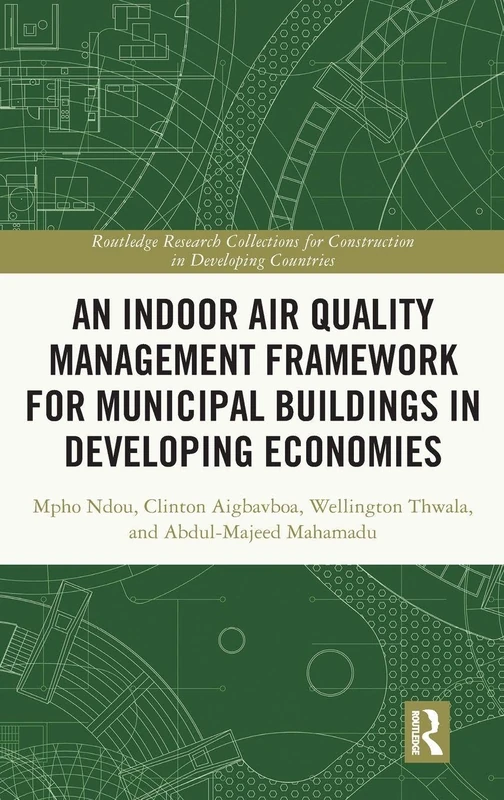 An Indoor Air Quality Management Framework for Municipal Buildings in Developing Economies (Routledge Research Collections for Construction in Developing Countries)