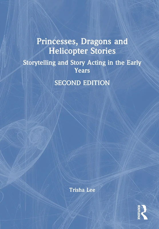 Princesses, Dragons, and Helicopter Stories: Storytelling and Story Acting in the Early Years