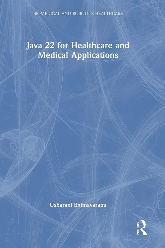 Java 22 for Healthcare and Medical Applications (Biomedical and Robotics Healthcare)