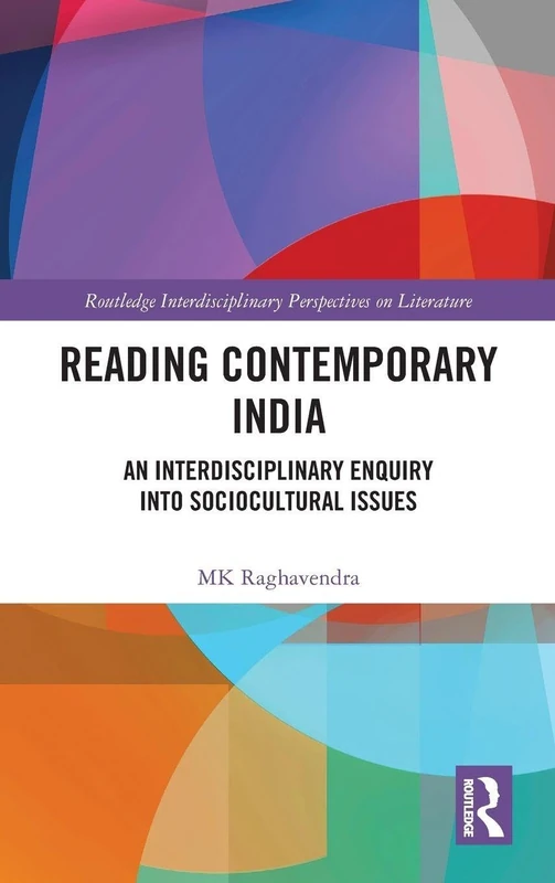 Reading Contemporary India: An Interdisciplinary Enquiry into Sociocultural Issues (Routledge Interdisciplinary Perspectives on Literature)