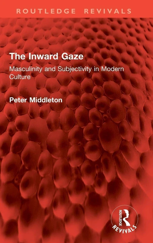 The Inward Gaze: Masculinity and Subjectivity in Modern Culture (Routledge Revivals)