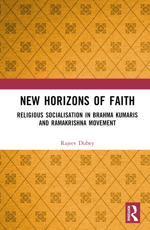 New Horizons of Faith: Religious Socialisation in Brahma Kumaris and Ramakrishna Movement