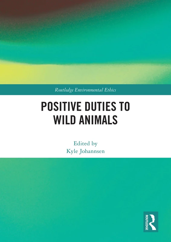 Positive Duties to Wild Animals (Routledge Environmental Ethics)