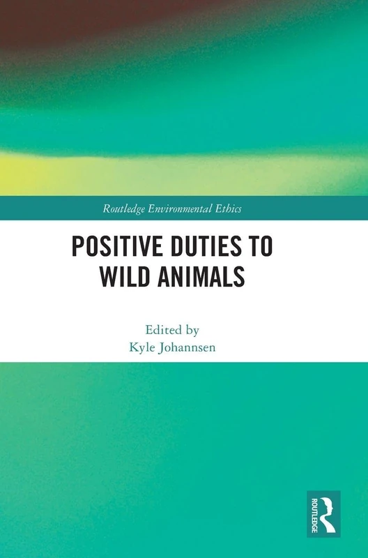 Routledge Positive Duties to Wild Animals - Environmental Ethics