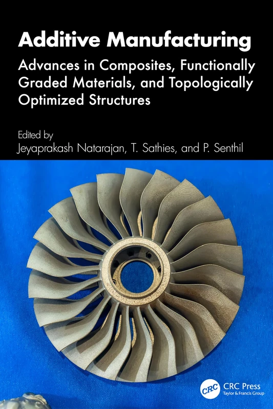 Additive Manufacturing: Advances in Composites, Functionally Graded Materials, and Topologically Optimized Structures