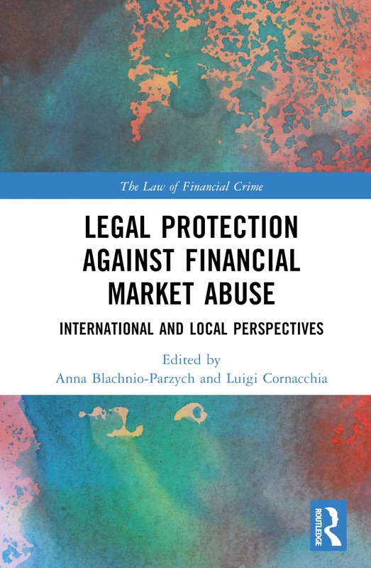 Legal Protection against Financial Market Abuse: International and Local Perspectives (The Law of Financial Crime)