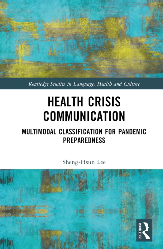 Health Crisis Communication: Multimodal Classification for Pandemic Preparedness (Routledge Studies in Language, Health and Culture)