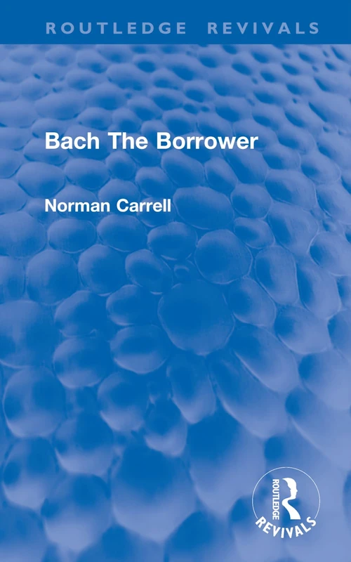 Bach The Borrower (Routledge Revivals)