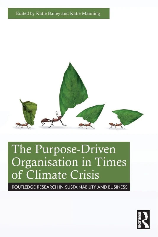 The Purpose-Driven Organisation in Times of Climate Crisis (Routledge Research in Sustainability and Business)