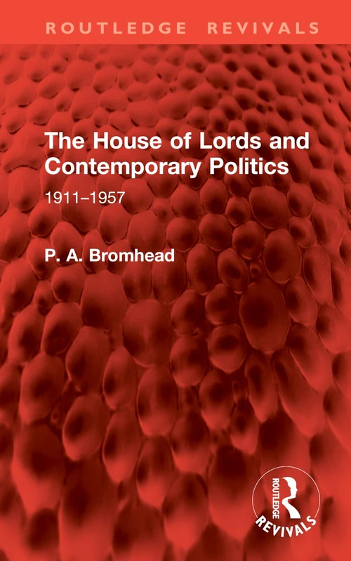 The House of Lords and Contemporary Politics: 1911–1957 (Routledge Revivals)